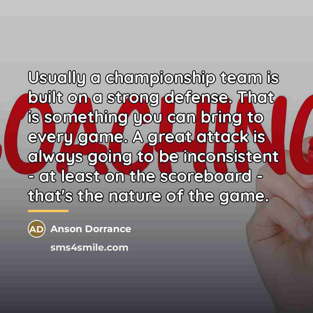 “Usually a championship team is built on a strong defense.…” quote by Anson Dorrance