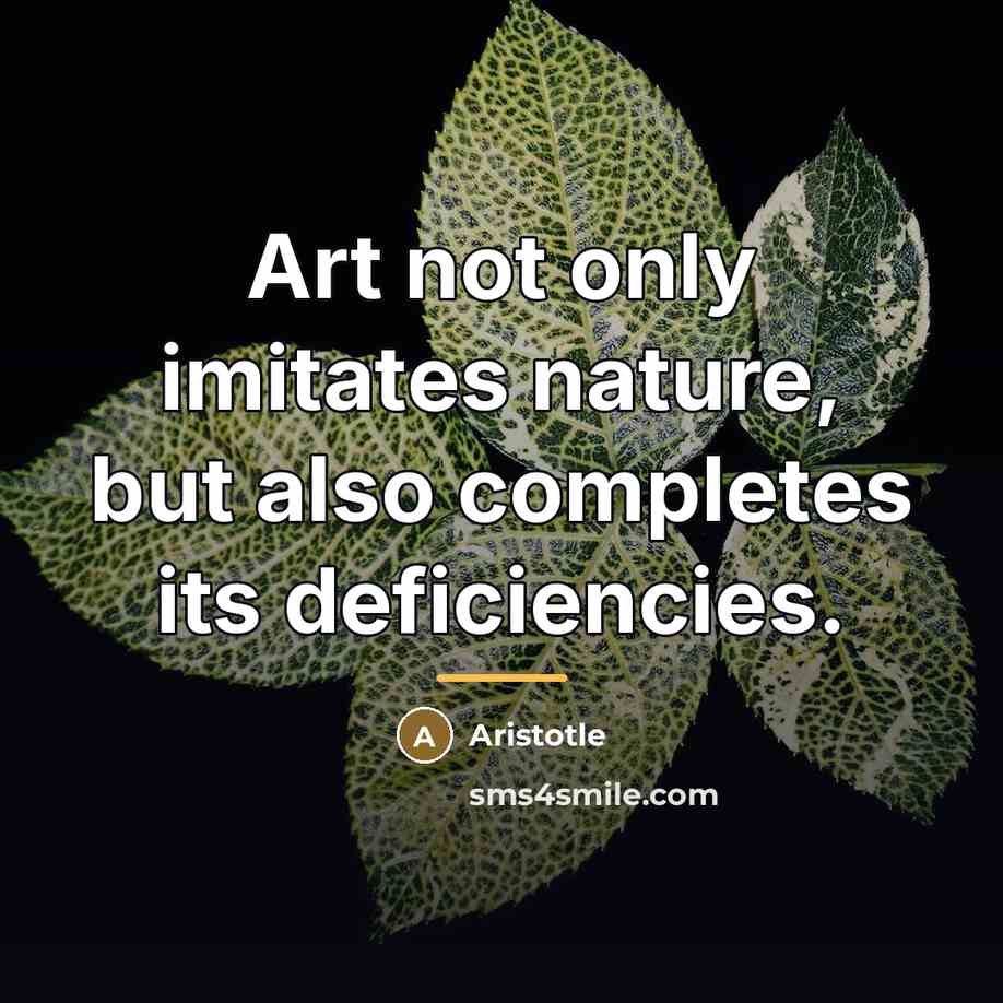 “Art not only imitates nature, but also completes its deficiencies.…” quote by Aristotle