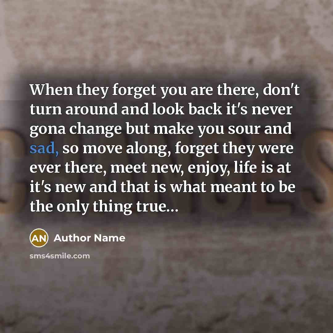 “When they forget you are there, don't turn around and…” quote by Author Name