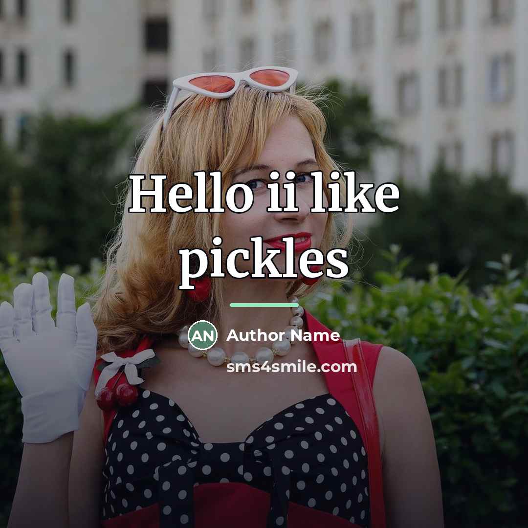 “Hello ii like pickles…” quote by Author Name