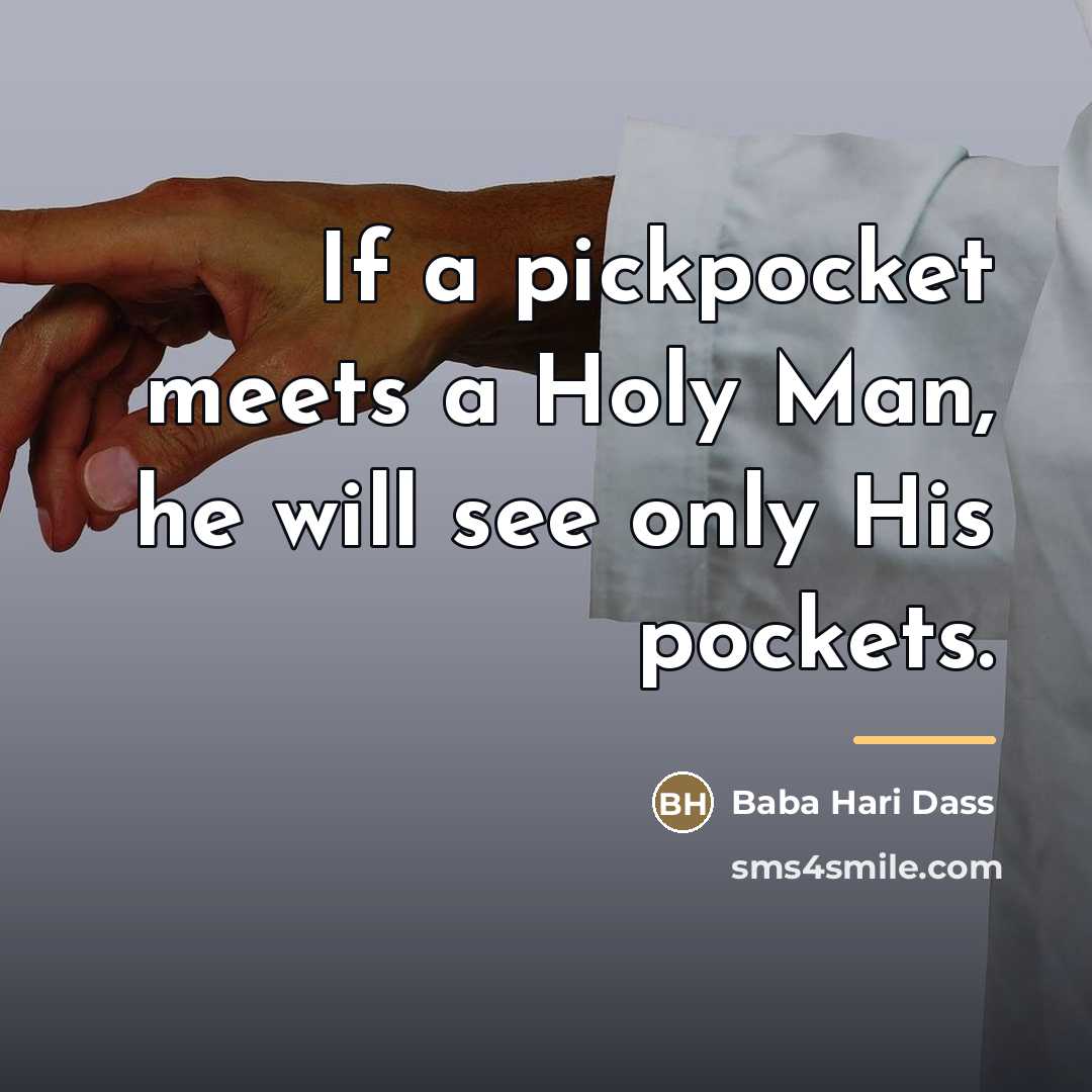 “If a pickpocket meets a Holy Man, he will see…” quote by Baba Hari Dass
