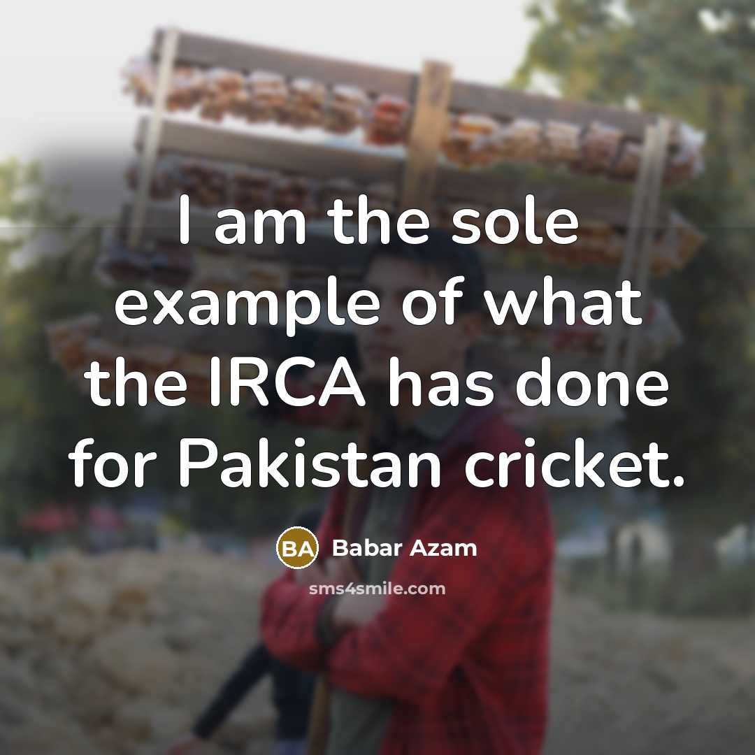 “I am the sole example of what the IRCA has…” quote by Babar Azam