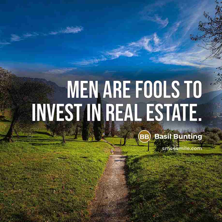 “Men are fools to invest in real estate.…” quote by Basil Bunting