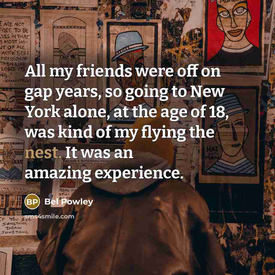 “All my friends were off on gap years, so going…” quote by Bel Powley
