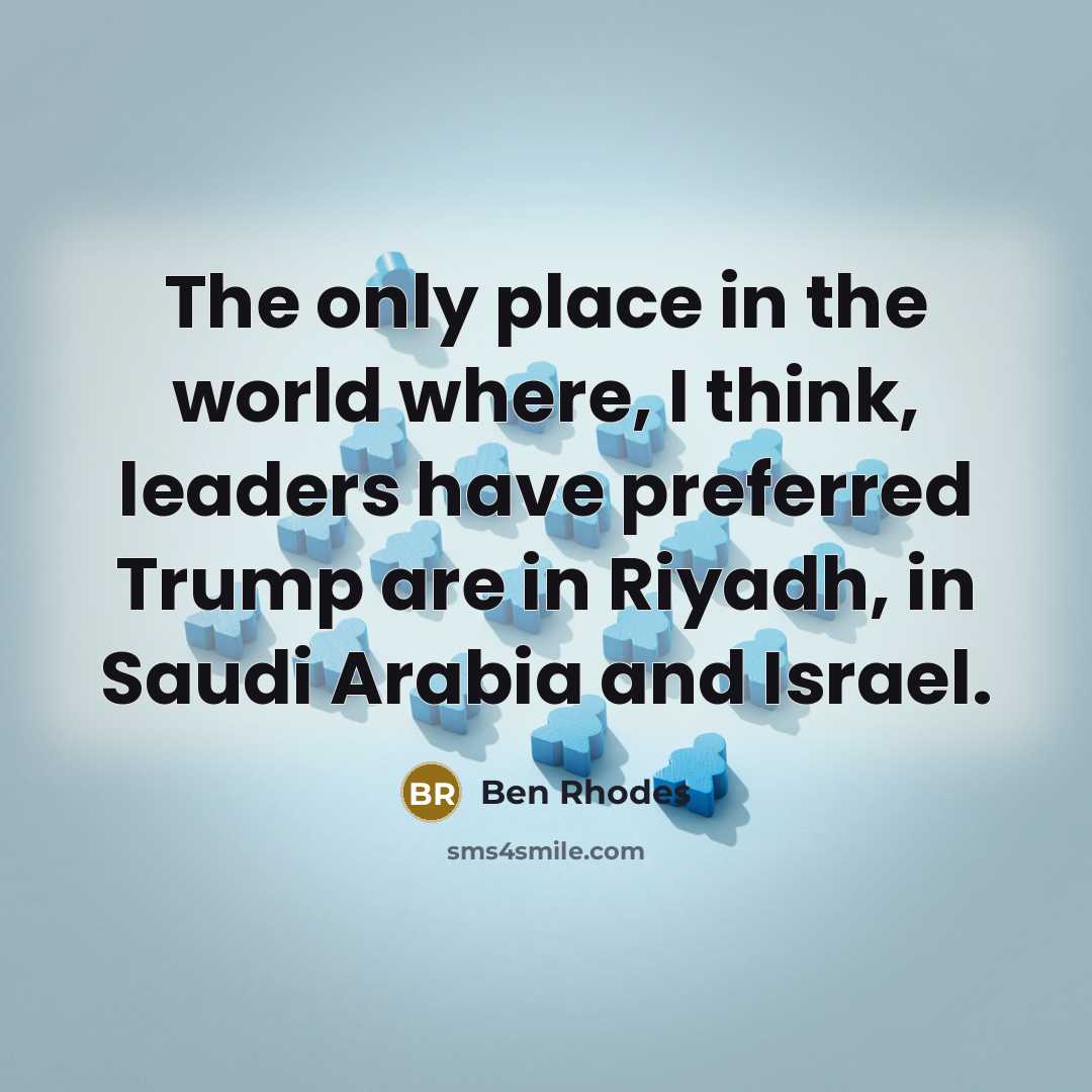 “The only place in the world where, I think, leaders…” quote by Ben Rhodes