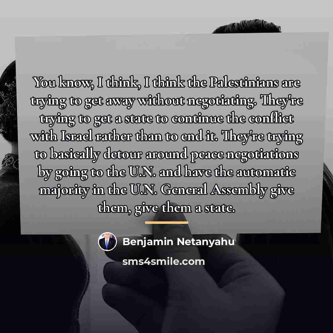 “You know, I think, I think the Palestinians are trying…” quote by Benjamin Netanyahu