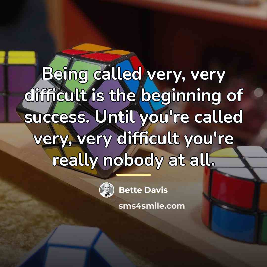 “Being called very, very difficult is the beginning of success.…” quote by Bette Davis