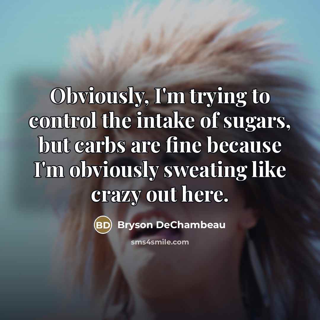 “Obviously, I'm trying to control the intake of sugars, but…” quote by Bryson DeChambeau