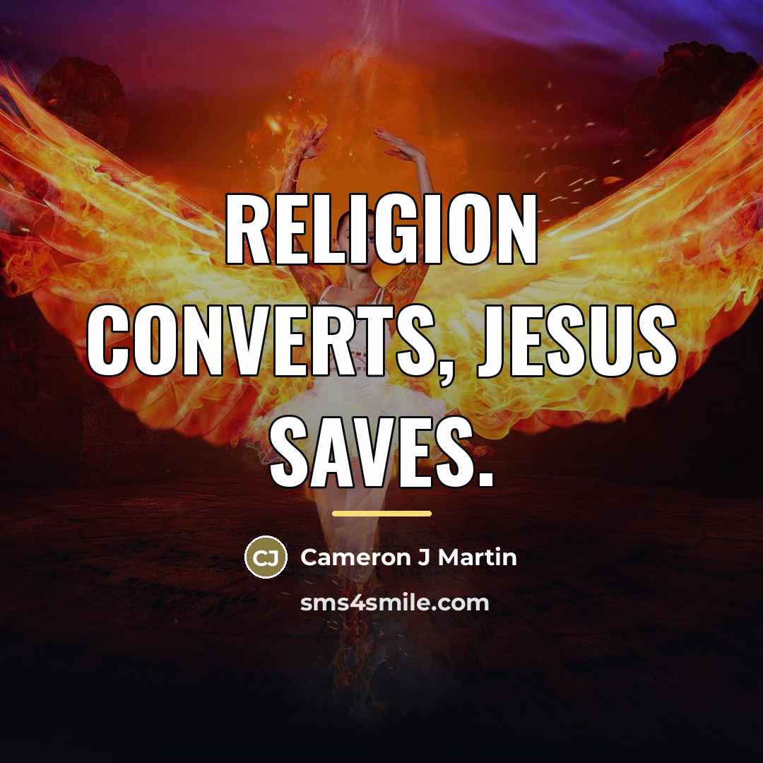 “Religion converts, Jesus saves.…” quote by Cameron J Martin