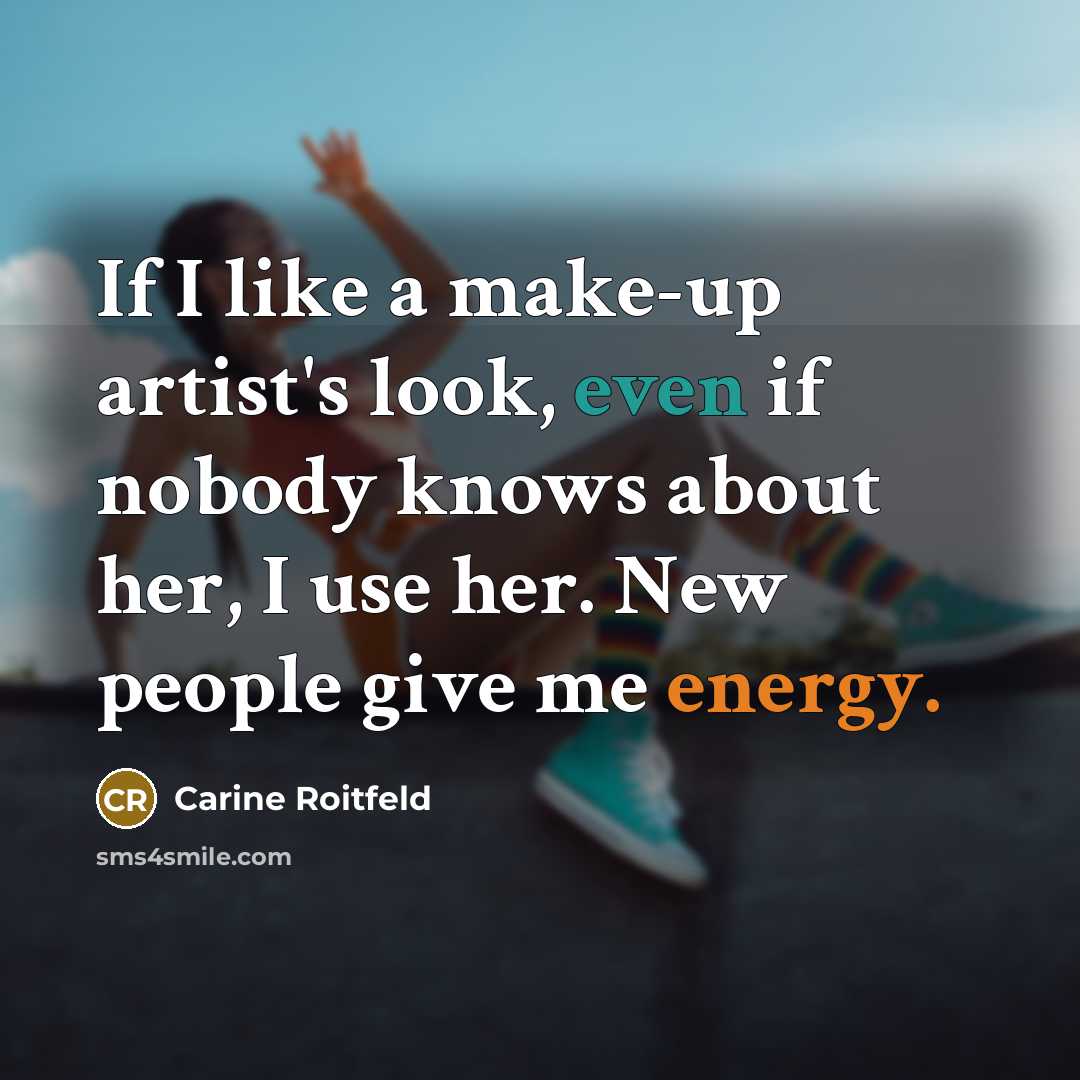 “If I like a make-up artist's look, even if nobody…” quote by Carine Roitfeld