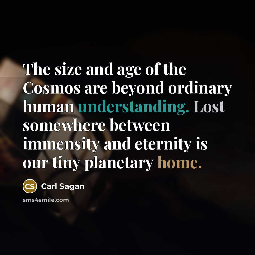“The size and age of the Cosmos are beyond ordinary…” quote by Carl Sagan