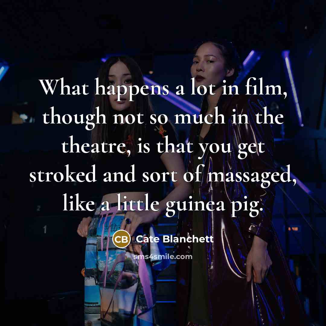 “What happens a lot in film, though not so much…” quote by Cate Blanchett