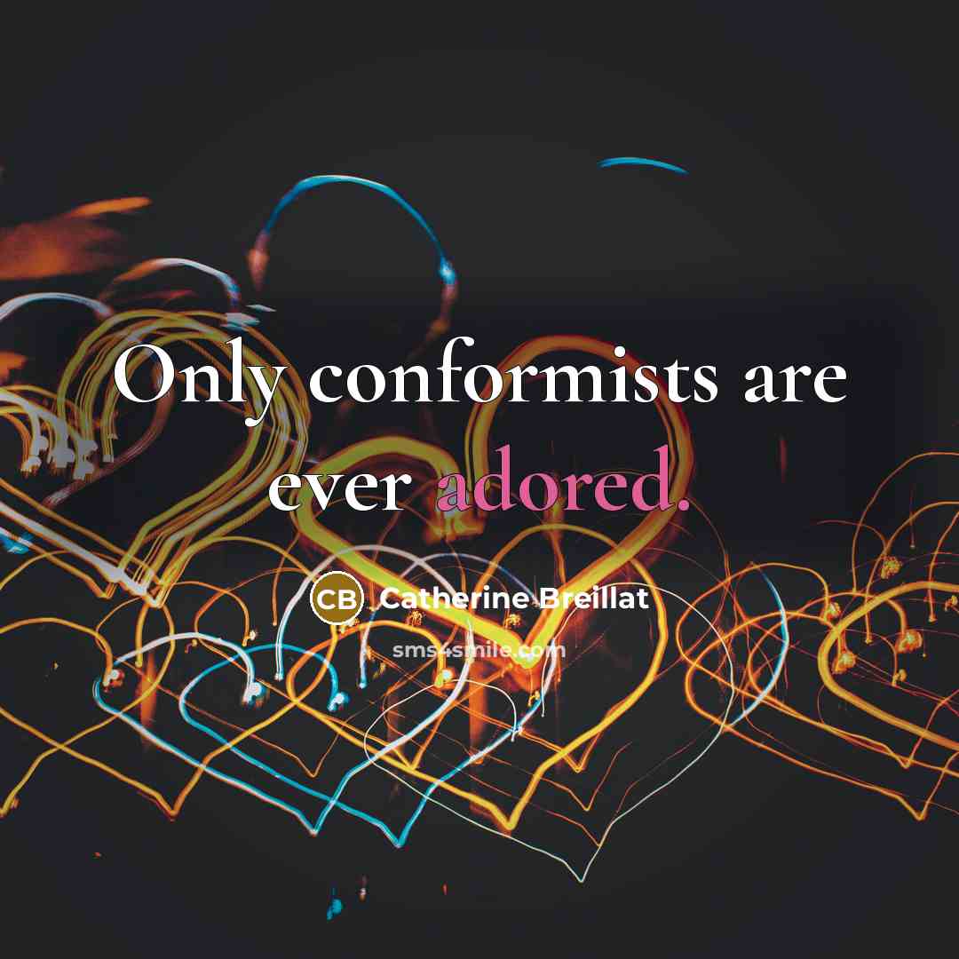 “Only conformists are ever adored.” quote by Catherine Breillat