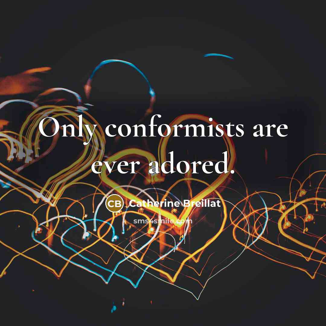 “Only conformists are ever adored.…” quote by Catherine Breillat