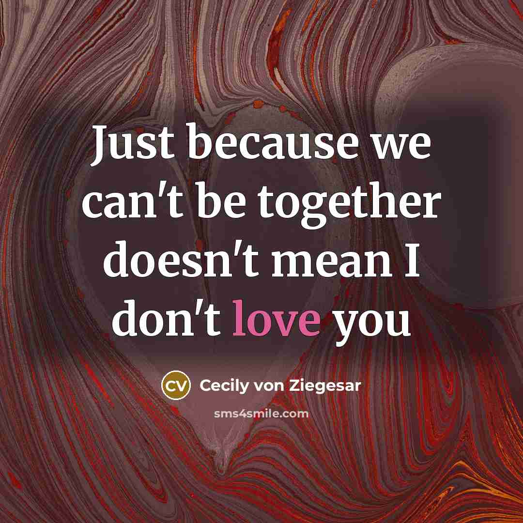 “Just because we can't be together doesn't mean I don't…” quote by Cecily von Ziegesar