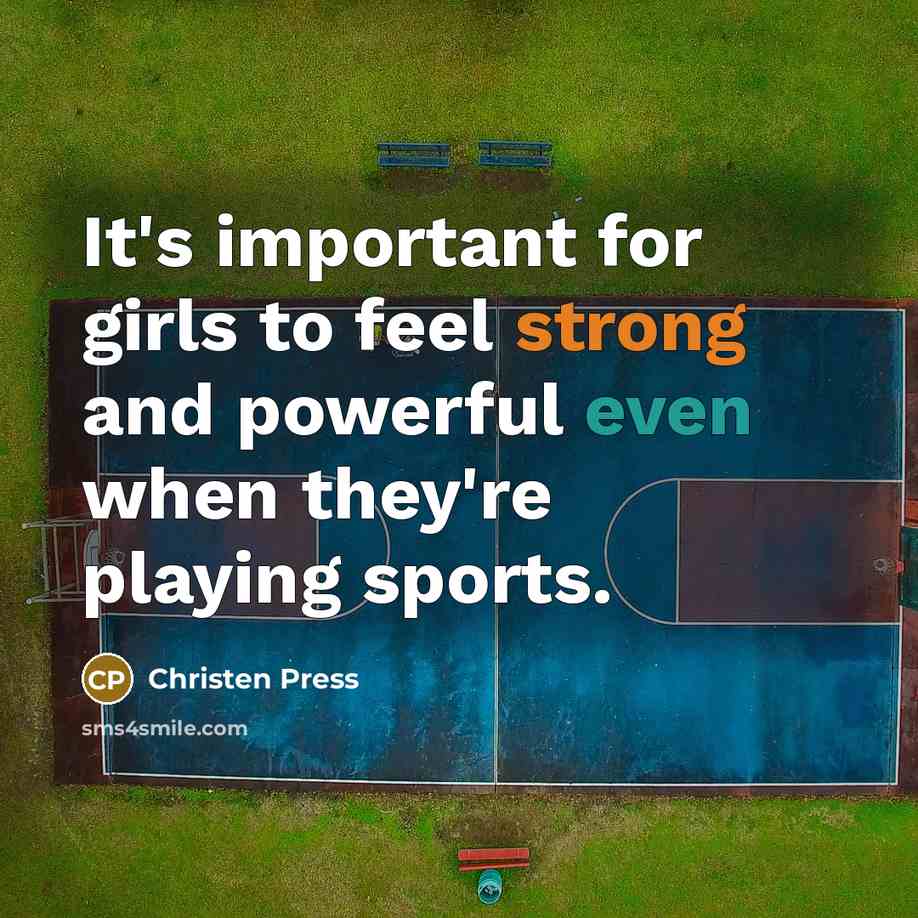 “It's important for girls to feel strong and powerful even…” quote by Christen Press