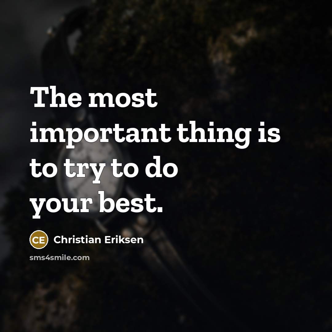 “The most important thing is to try to do your…” quote by Christian Eriksen