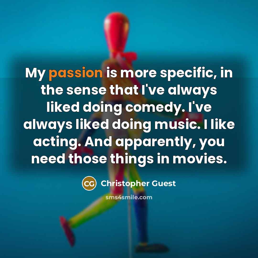 “My passion is more specific, in the sense that I've…” quote by Christopher Guest