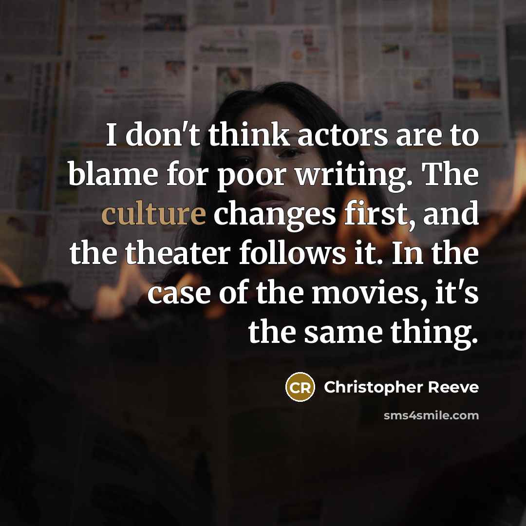 “I don't think actors are to blame for poor writing.…” quote by Christopher Reeve