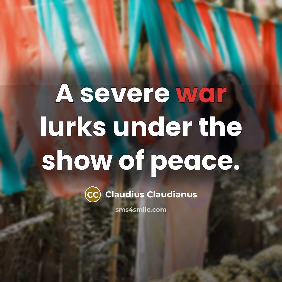 “A severe war lurks under the show of peace.…” quote by Claudius Claudianus