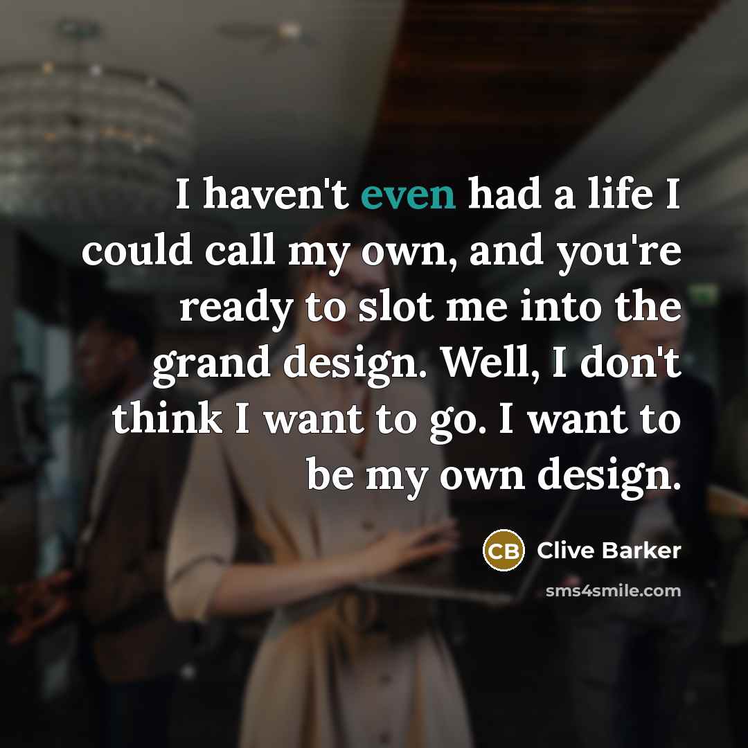 “I haven't even had a life I could call my…” quote by Clive Barker