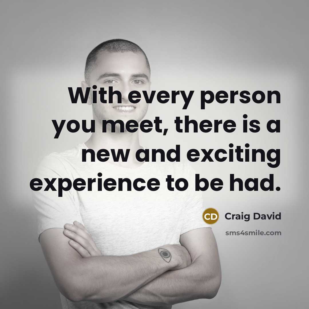 “With every person you meet, there is a new and…” quote by Craig David