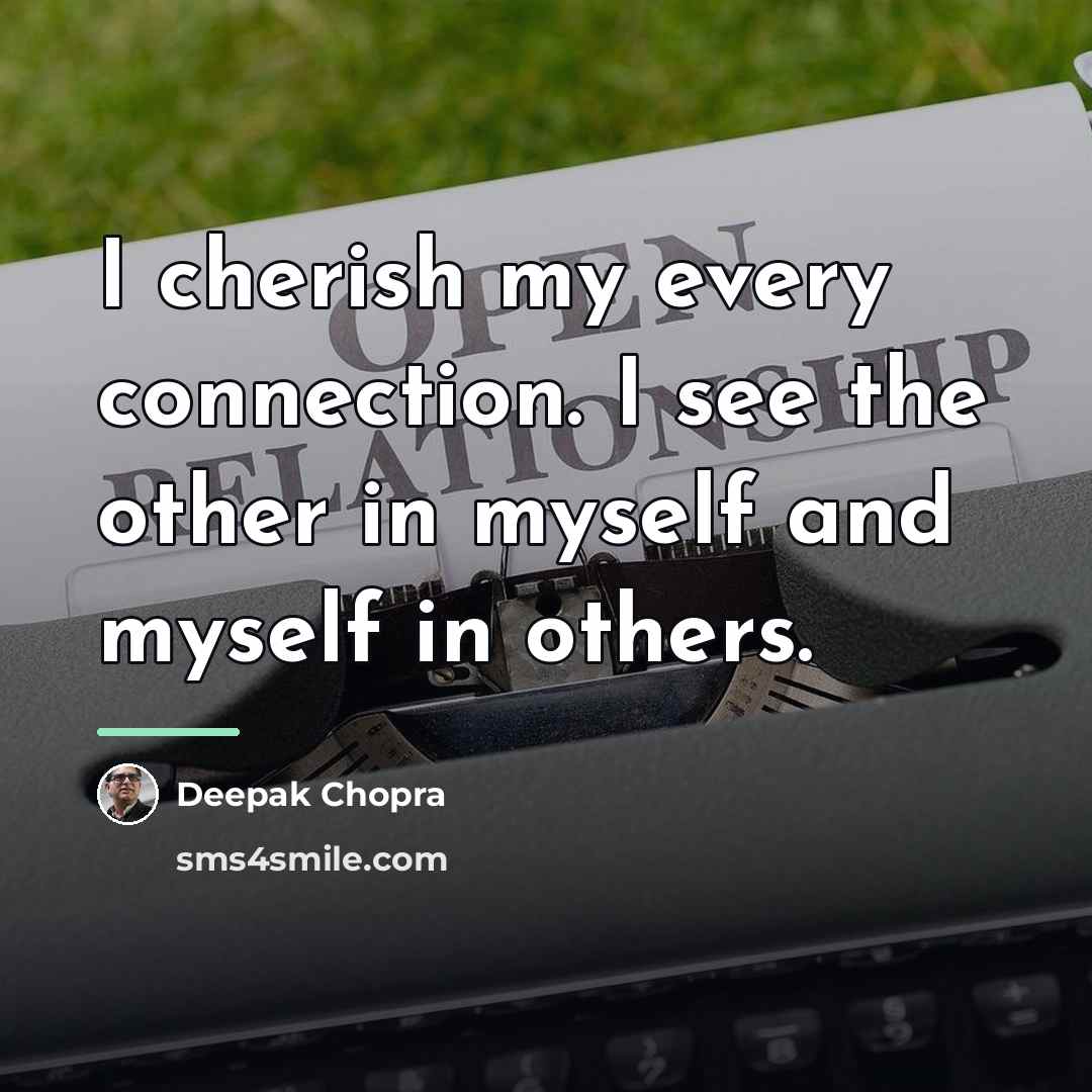 “I cherish my every connection. I see the other in…” quote by Deepak Chopra