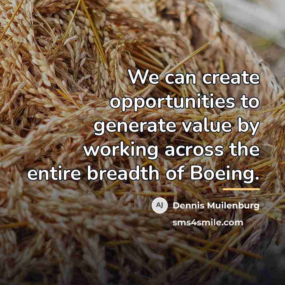 “We can create opportunities to generate value by working across…” quote by Dennis Muilenburg