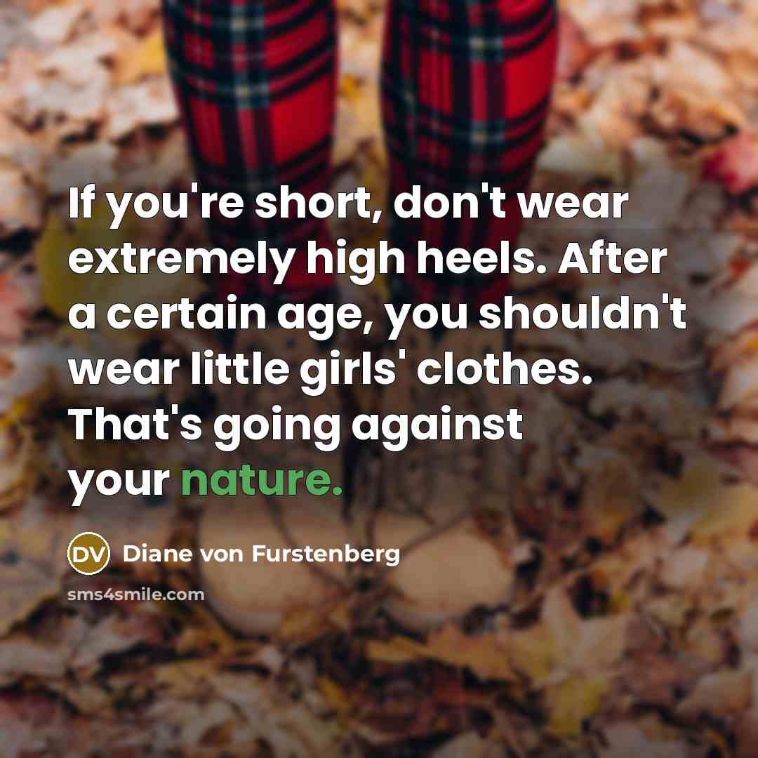 “If you're short, don't wear extremely high heels. After a…” quote by Diane von Furstenberg