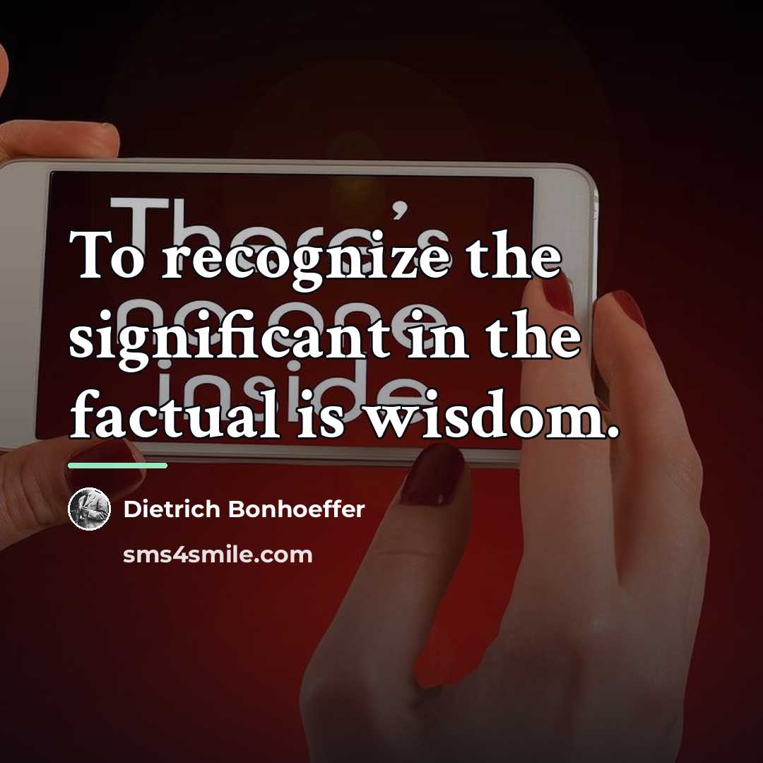 “To recognize the significant in the factual is wisdom.…” quote by Dietrich Bonhoeffer