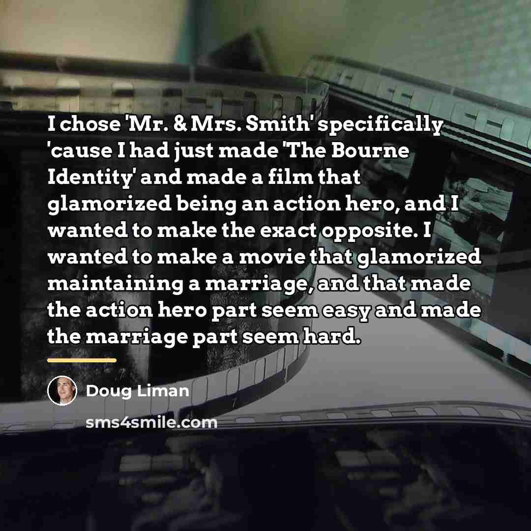 “I chose 'Mr. & Mrs. Smith' specifically 'cause I had…” quote by Doug Liman