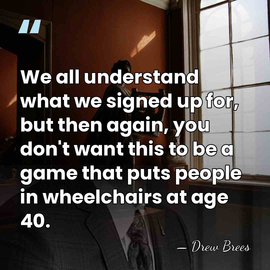 We all understand what we signed up for, but then again, you&hellip; - Drew Brees