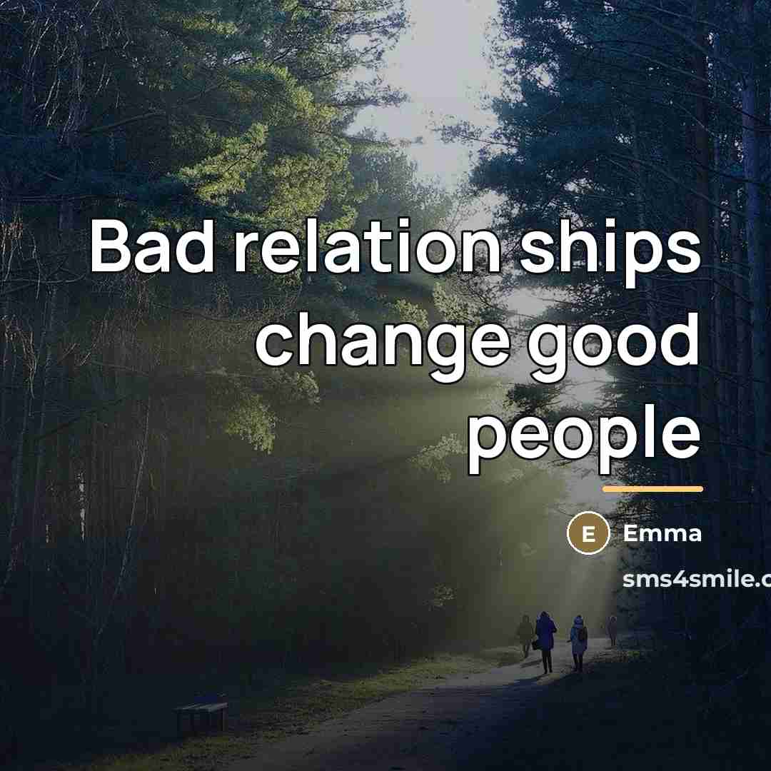 “Bad relation ships change good people…” quote by Emma