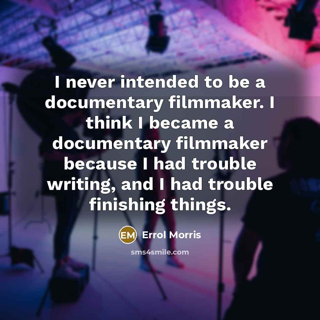 “I never intended to be a documentary filmmaker. I think…” quote by Errol Morris