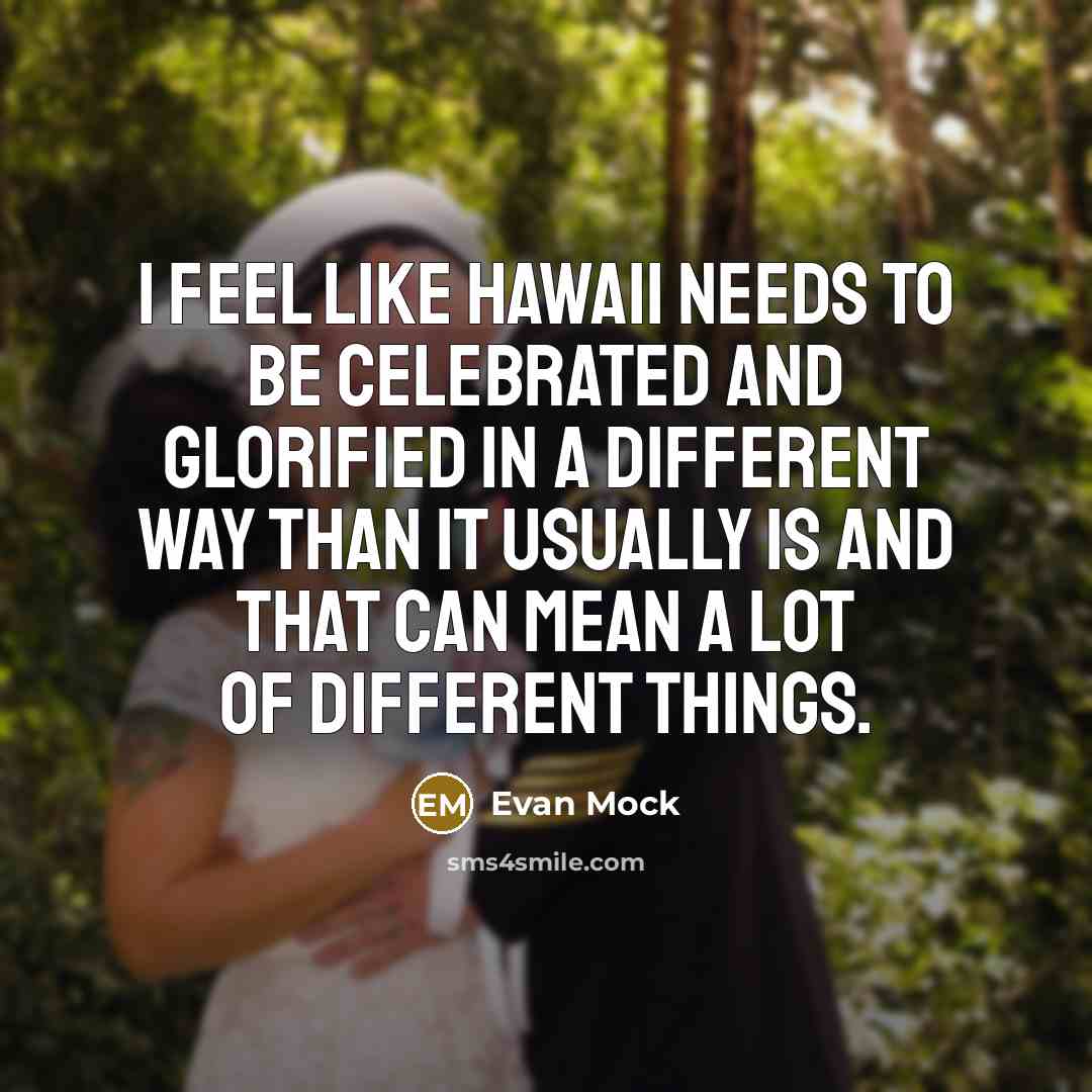 “I feel like Hawaii needs to be celebrated and glorified…” quote by Evan Mock
