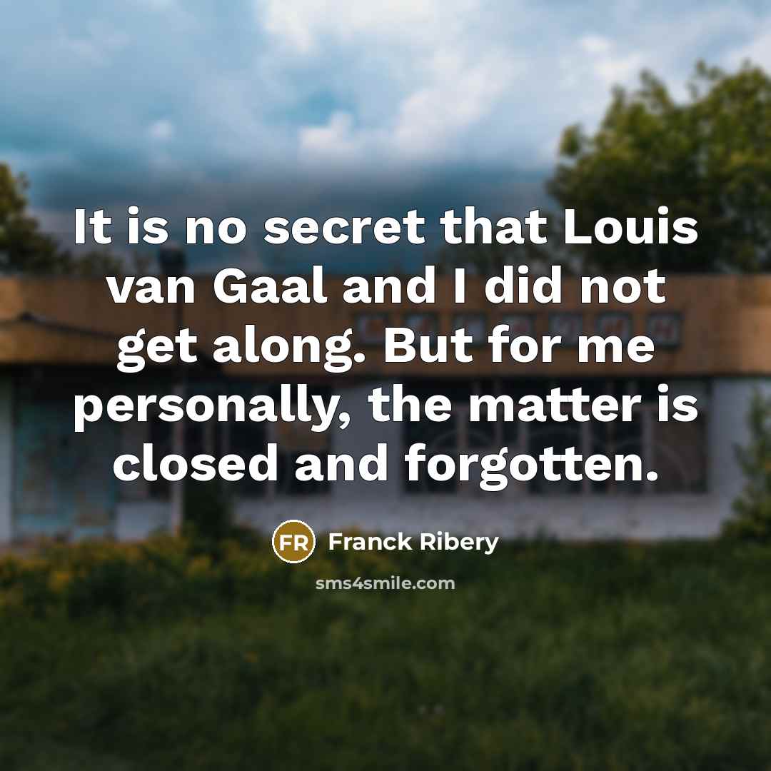 “It is no secret that Louis van Gaal and I…” quote by Franck Ribery