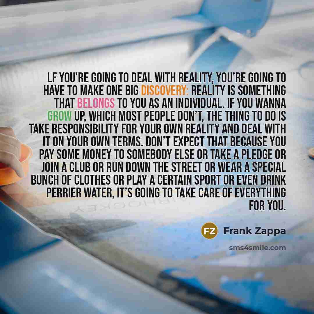 “lf you’re going to deal with reality, you’re going to…” quote by Frank Zappa