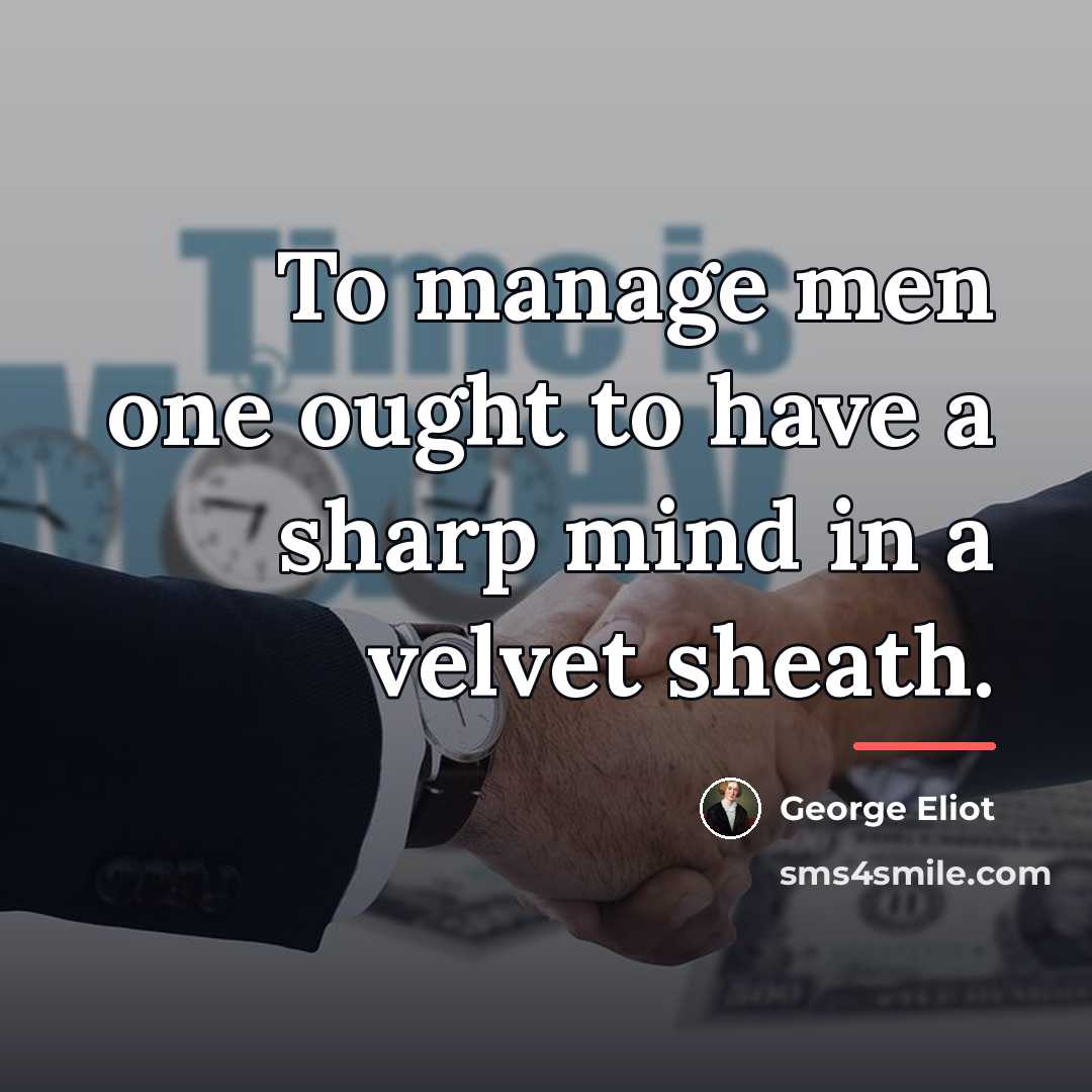 “To manage men one ought to have a sharp mind…” quote by George Eliot