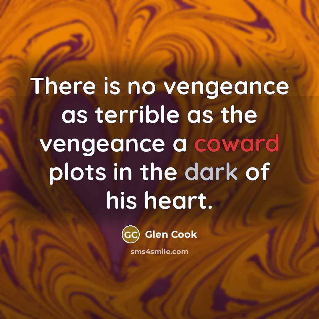 “There is no vengeance as terrible as the vengeance a…” quote by Glen Cook
