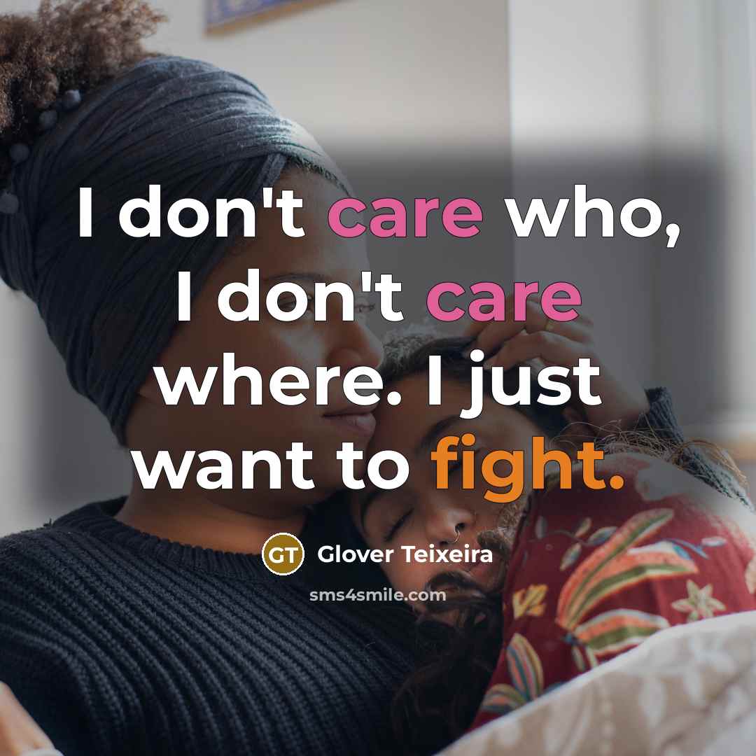 “I don't care who, I don't care where. I just…” quote by Glover Teixeira