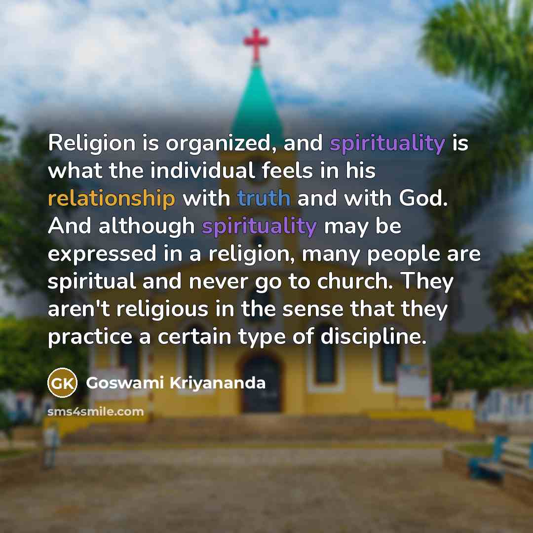 “Religion is organized, and spirituality is what the individual feels…” quote by Goswami Kriyananda