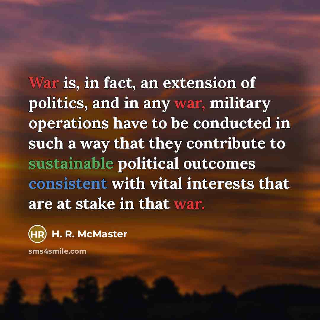 “War is, in fact, an extension of politics, and in…” quote by H. R. McMaster