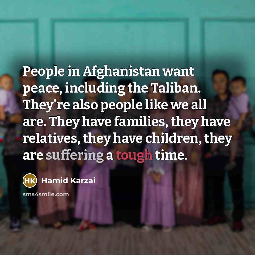 “People in Afghanistan want peace, including the Taliban. They're also…” quote by Hamid Karzai