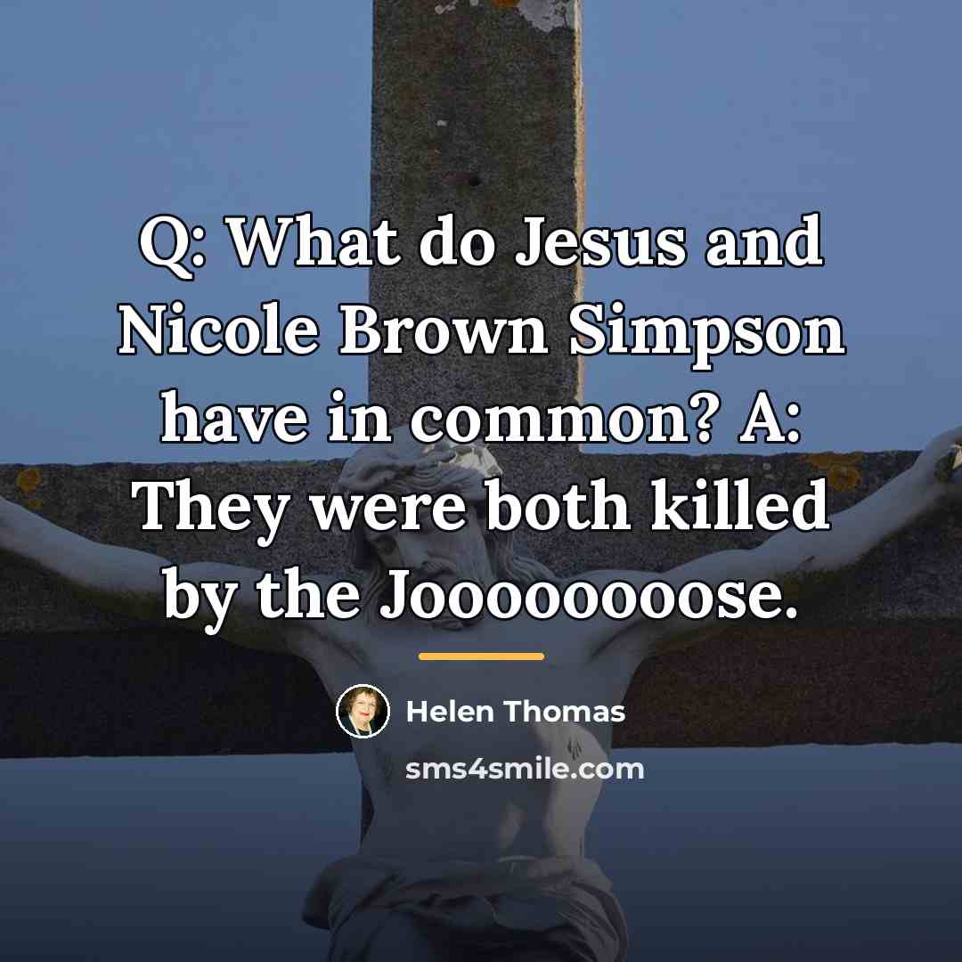 “Q: What do Jesus and Nicole Brown Simpson have in…” quote by Helen Thomas