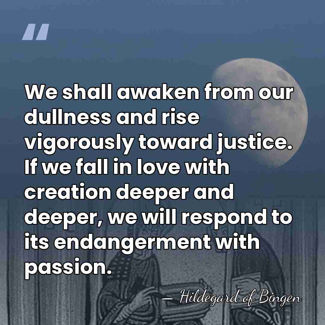 We shall awaken from our dullness and rise vigorously toward justice. If&hellip; - Hildegard of Bingen