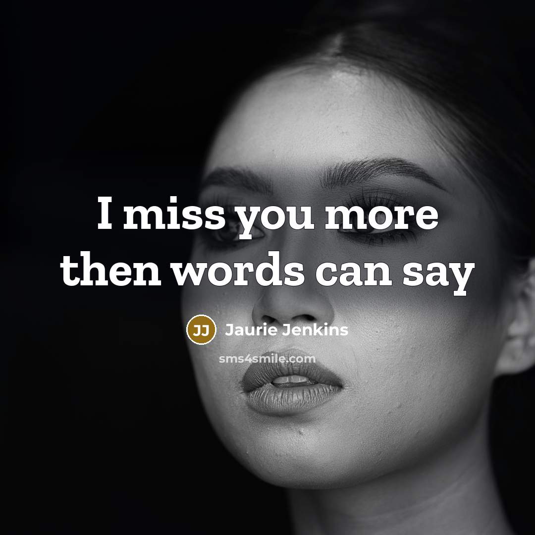 “I miss you more then words can say” quote by Jaurie Jenkins