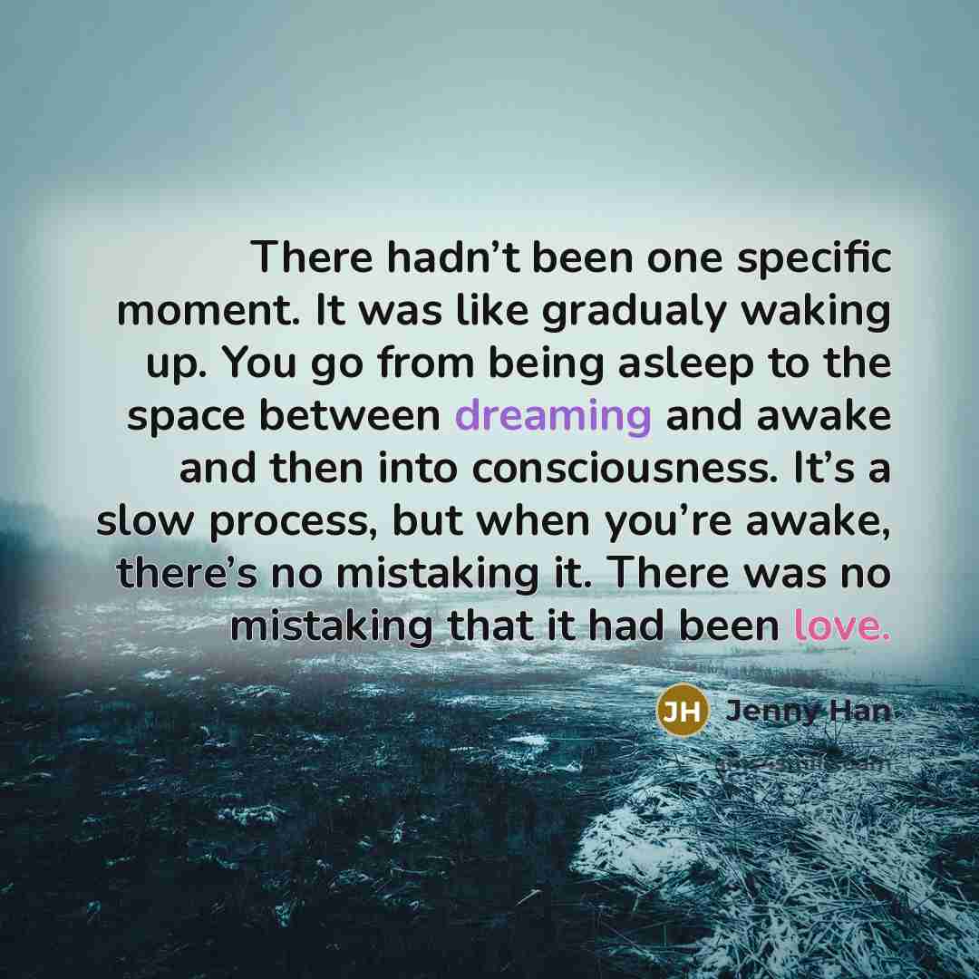“There hadn’t been one specific moment. It was like gradualy…” quote by Jenny Han