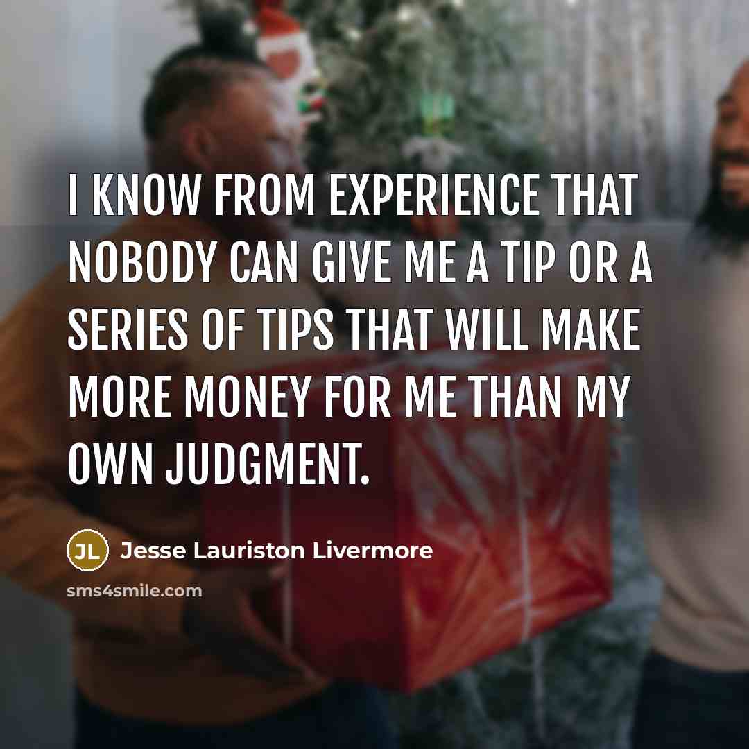 “I know from experience that nobody can give me a…” quote by Jesse Lauriston Livermore