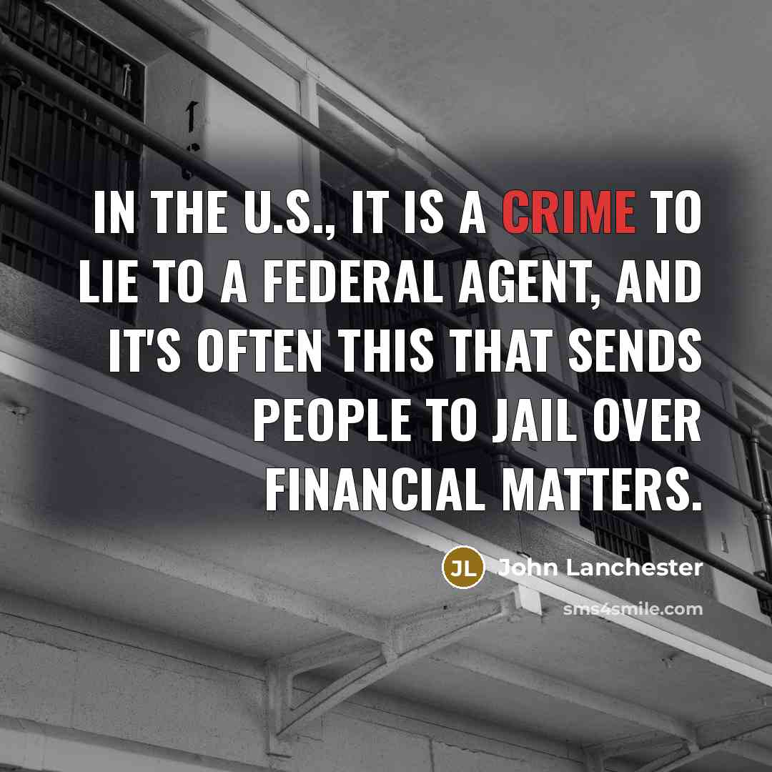 “In the U.S., it is a crime to lie to…” quote by John Lanchester