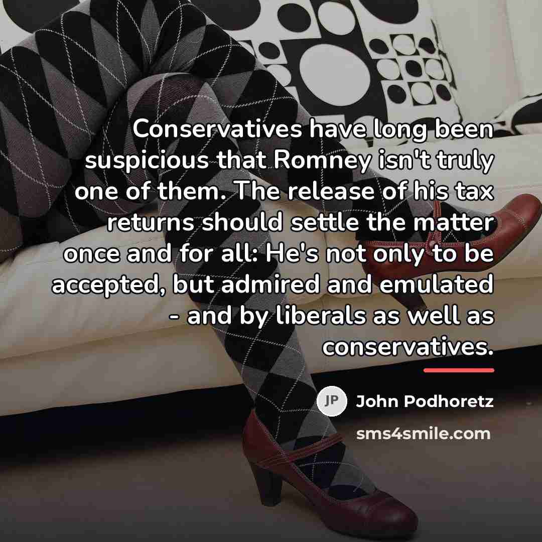 “Conservatives have long been suspicious that Romney isn't truly one…” quote by John Podhoretz